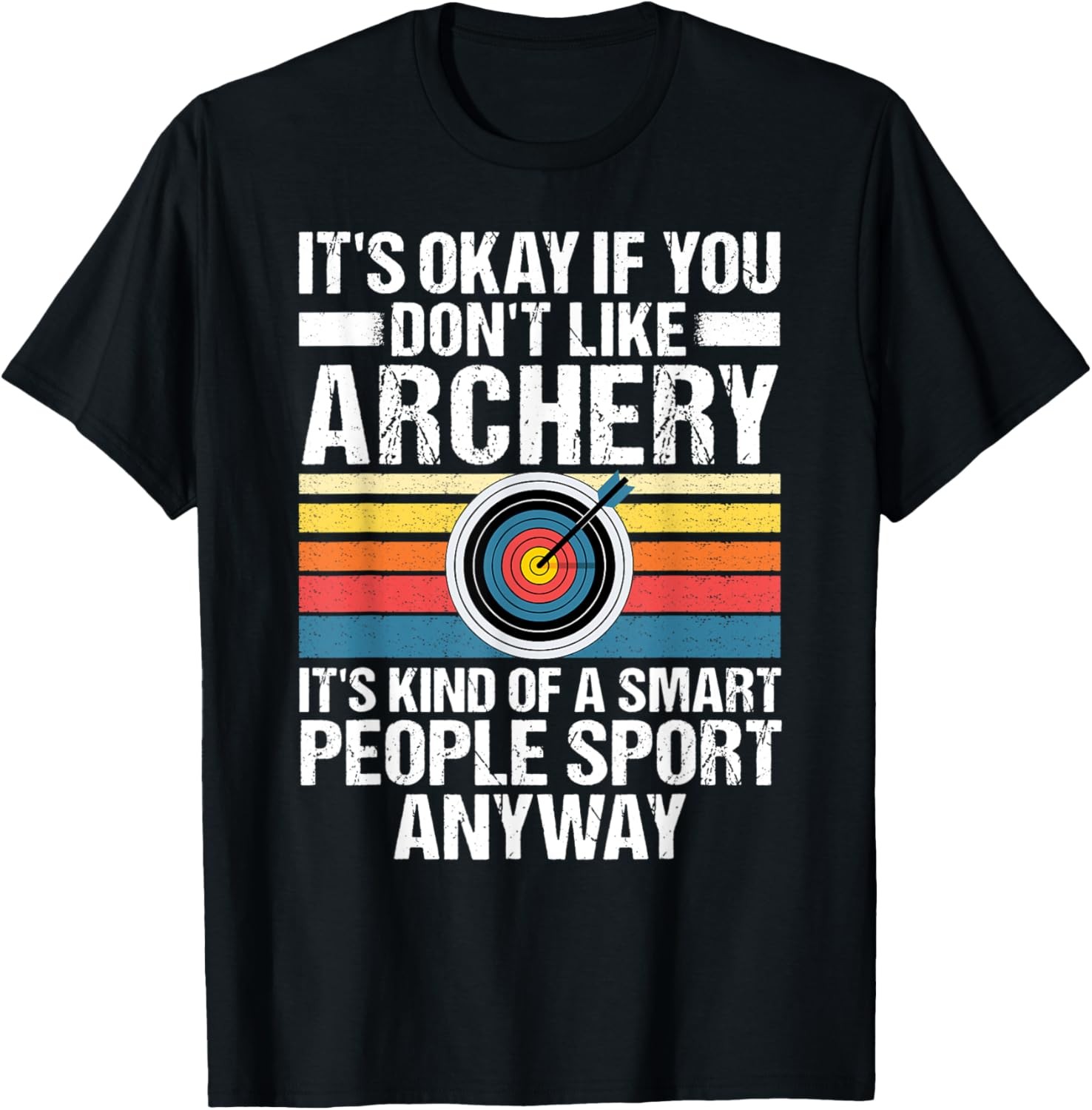 It&rsquo;s Okay If You Don&rsquo;t Like Archery Sarcastic Sport Archer T-Shirt