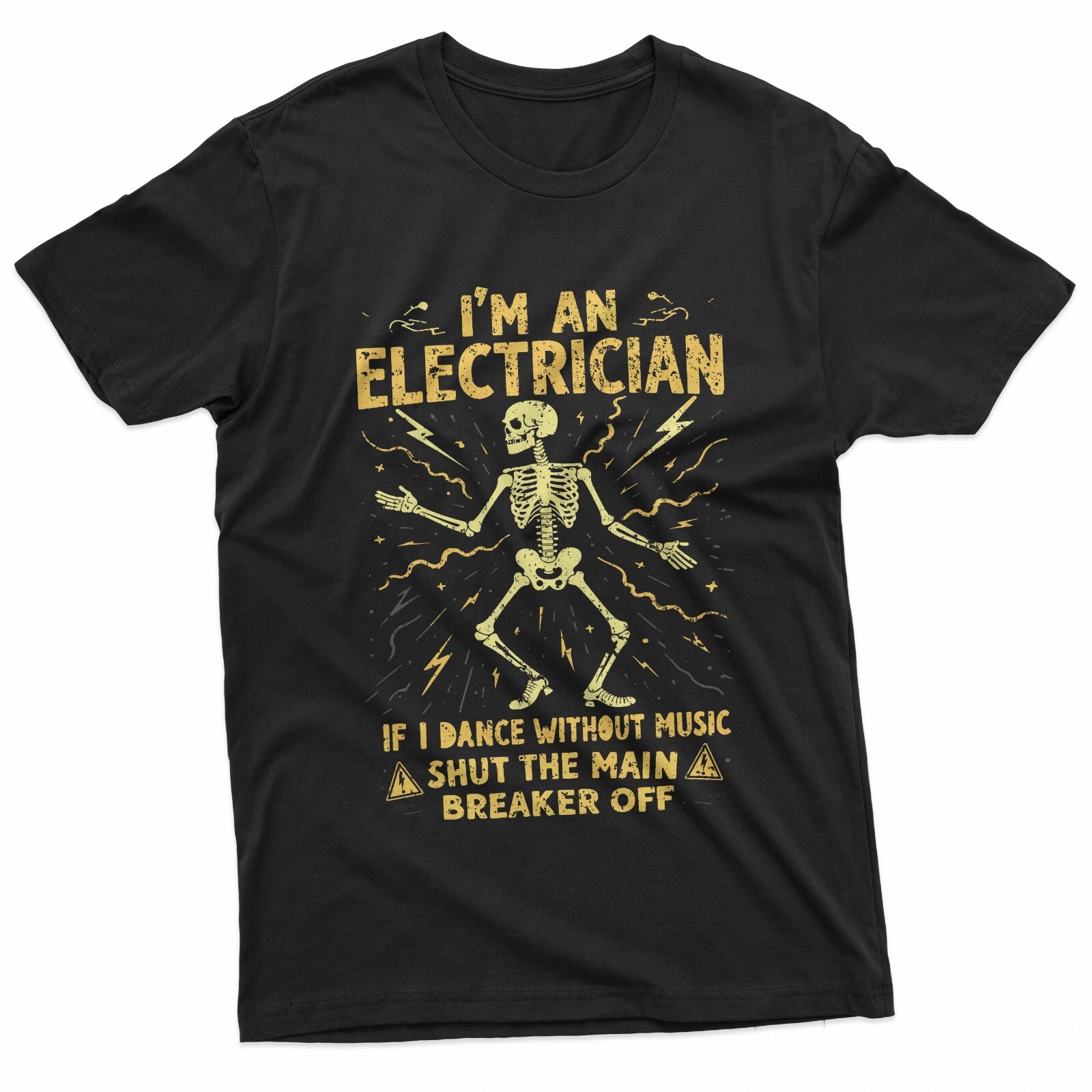 I&rsquo;m An Electrician If I Dance Without Music Shut The Main T-Shirt