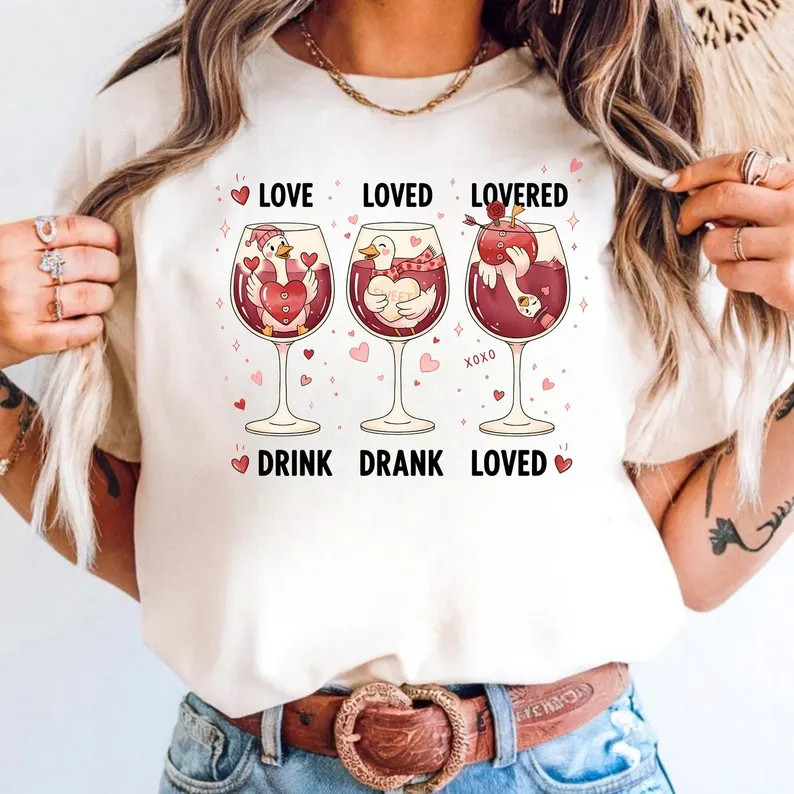 Drink Drank Loved T-Shirt, Valentines Love Loved Valentine&rsquo;s Day T Shirt