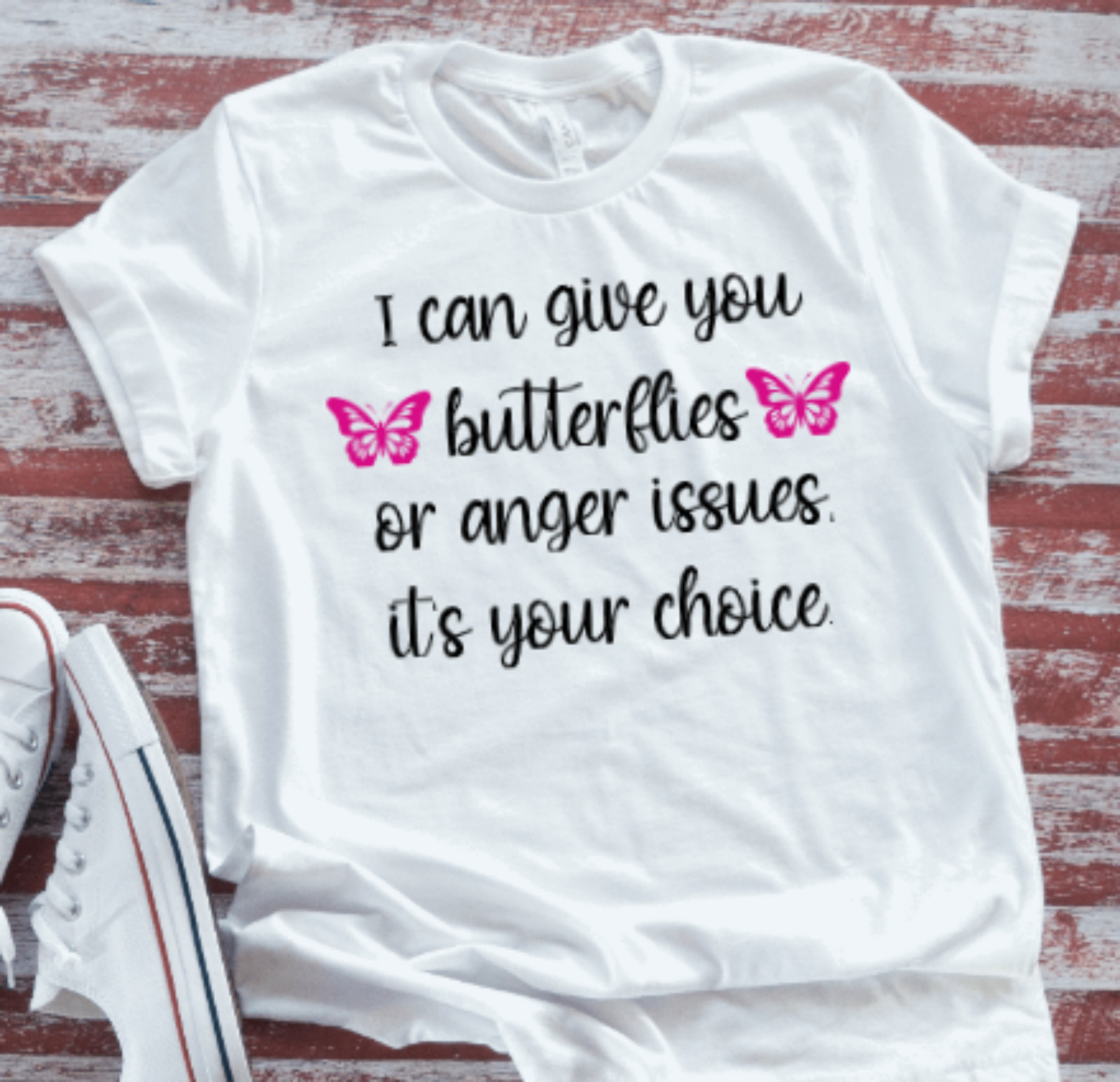 I can give you butterflies or anger issues it&rsquo;s your choice Unisex White T-shirt