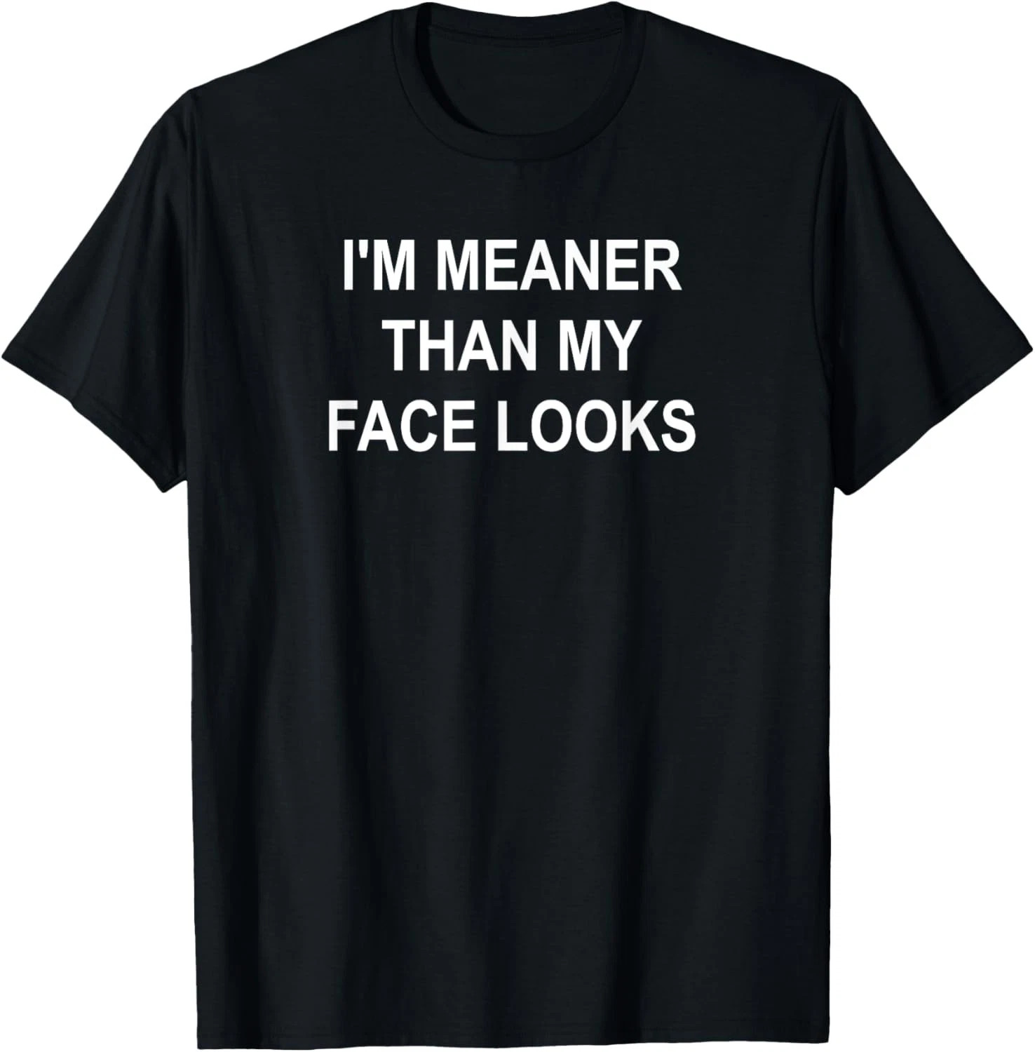 I&rsquo;m Meaner Than My Fac3 Quote Size S – 5XL Gift For Friends