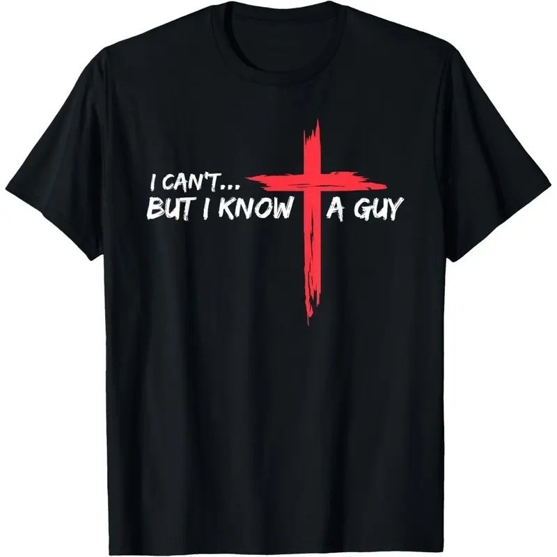 I Can&rsquo;t But I Know A Guy Jesus Cross Funny Christian T-Shirt