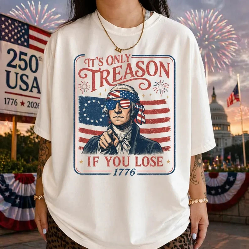 It&rsquo;s Only Treason If You Lose Meme Shirt, 4th of July Tee