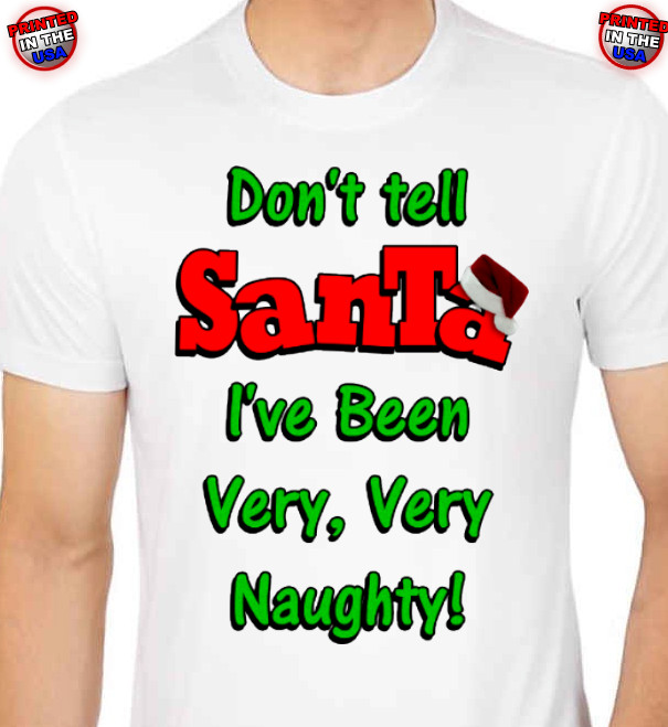 Funny Christmas in JULY Tee&rsquo;s Don&rsquo;t Tell Santa I&rsquo;ve been Naughty T-Shirts Sm-2XL