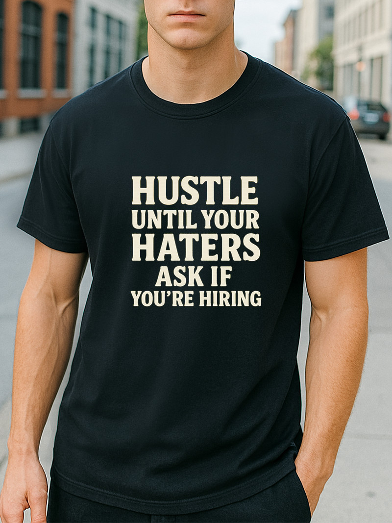 Hustle Until Your Haters Ask If You&rsquo;re Hiring Entrepreneur Quote Unisex T-Shirt