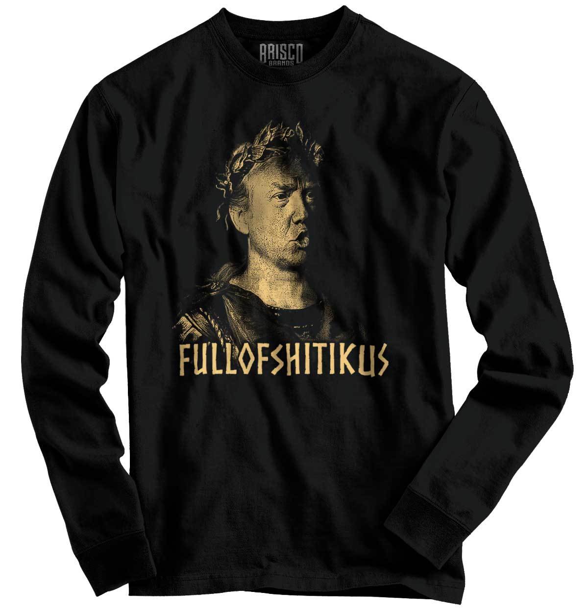 Funny Full-Of-Shit-Ikius Donald Trump Humor Long Sleeve Tshirt for Men or Women