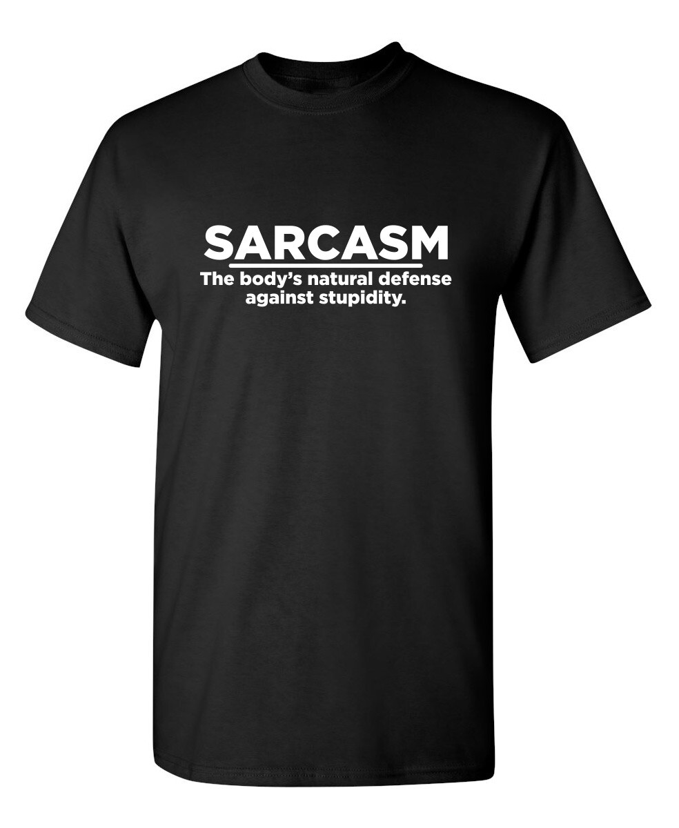 Sarcasm The Body&rsquo;s Natural Defense Sarcastic Humor Graphic Novelty Funny T Shirt