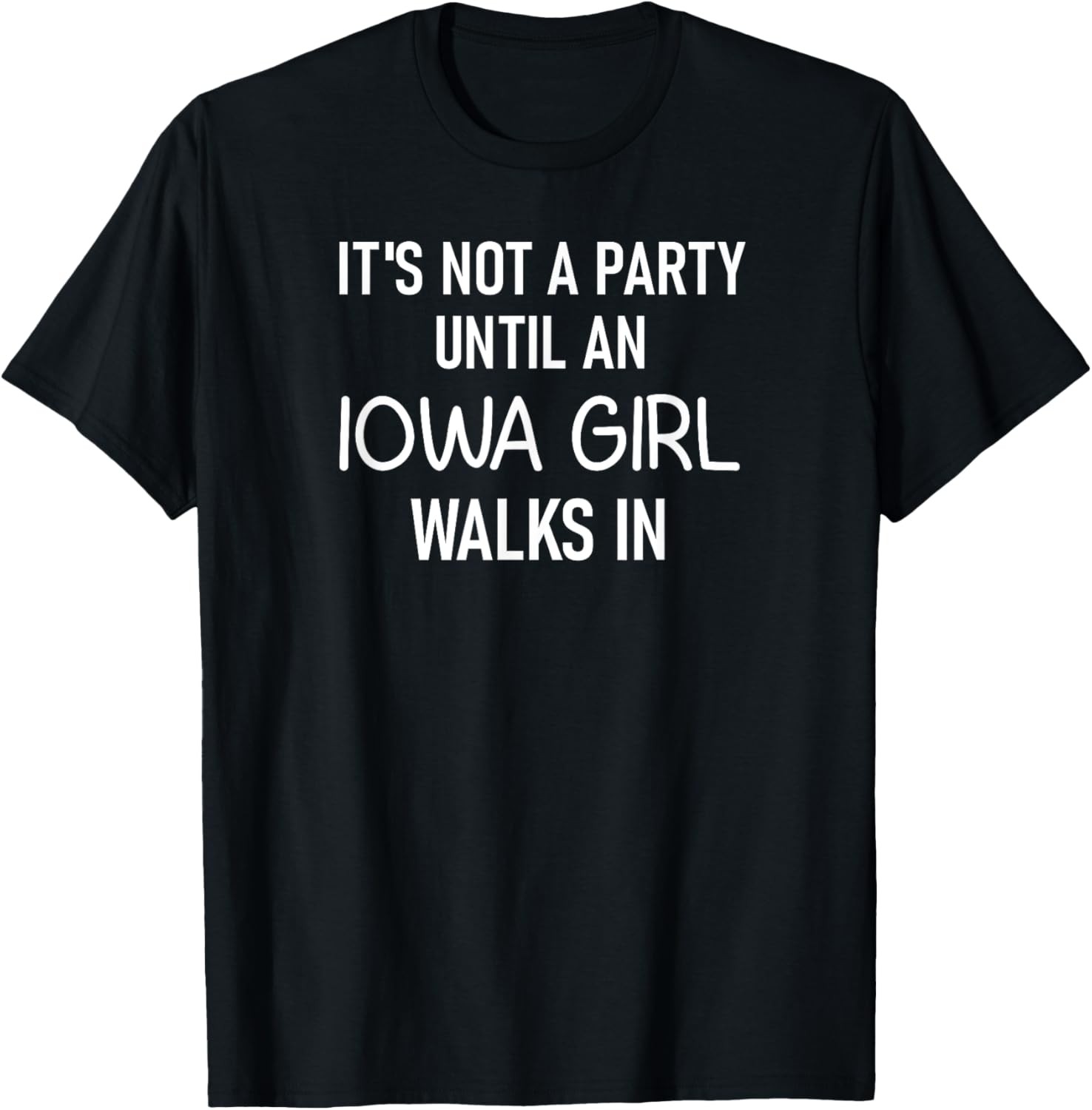 It&rsquo;s Not A Party Until An Iowa Girl, Funny, Jokes, Sarcastic T-Shirt