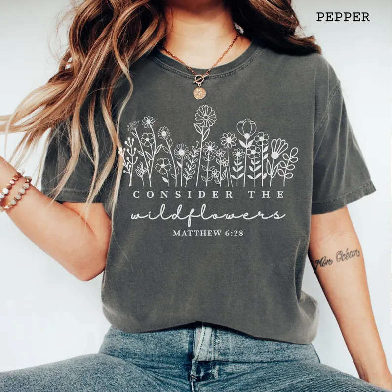 comfort tee consider the wildflowers bible verse