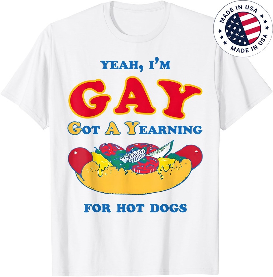 Yeah IM Gay Got A Yearning For Hot Dogs White T Shirt Reprint SD7325