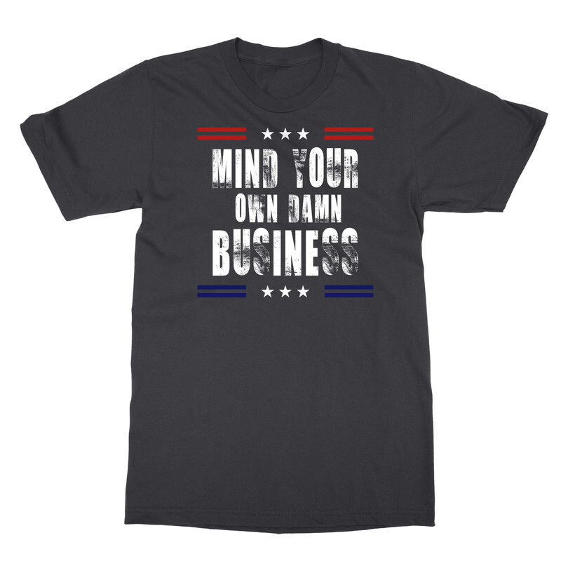 Mind Your Own Business US Elections Graphic Quote Unisex T-Shirt