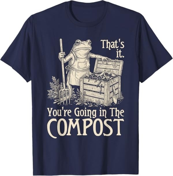 Funny Saying Youre Going in The Compost Frog Gardening Women T-Shirt
