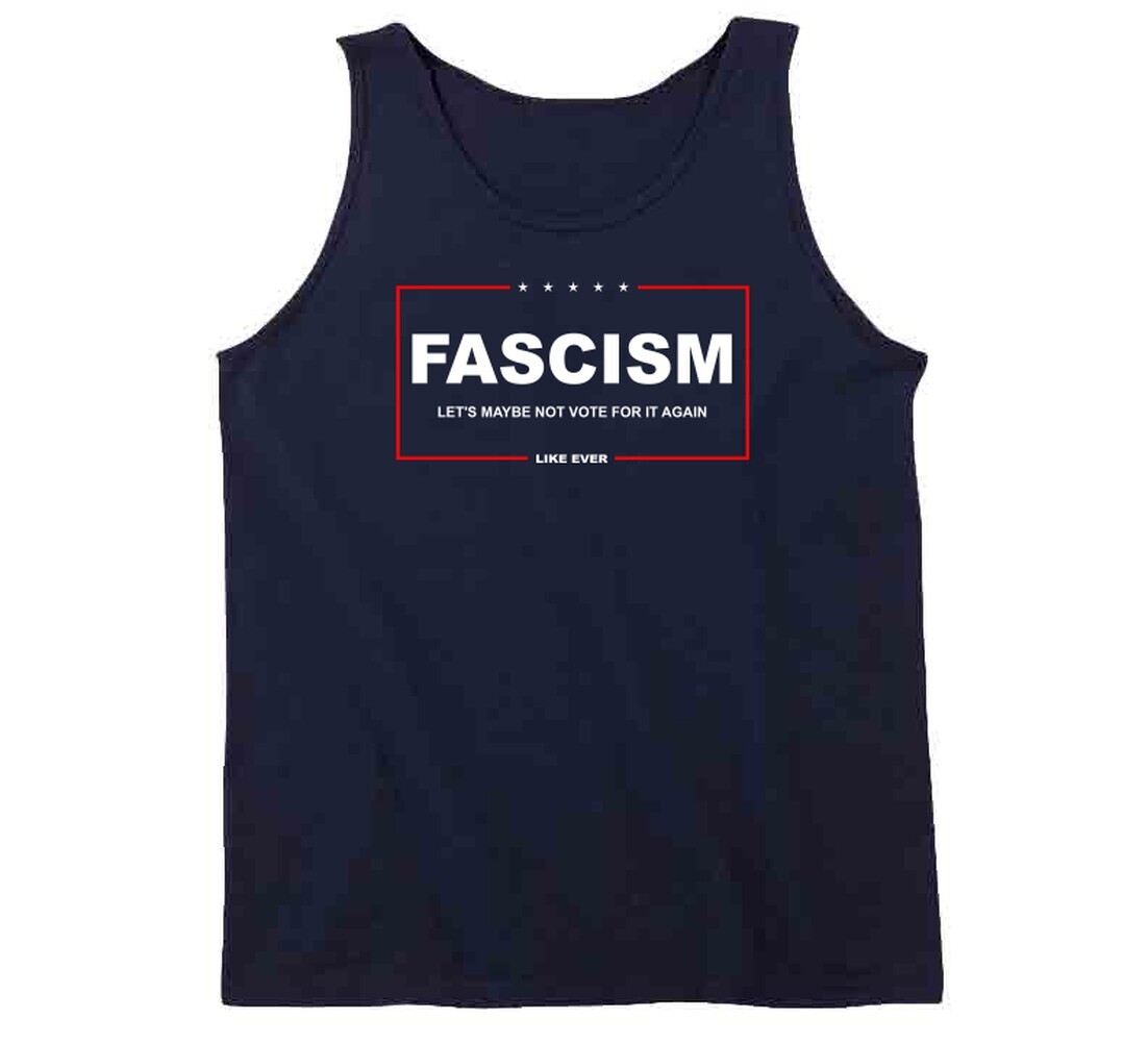 Fascism Let&rsquo;s Maybe Not Vote For It Again T Shirt