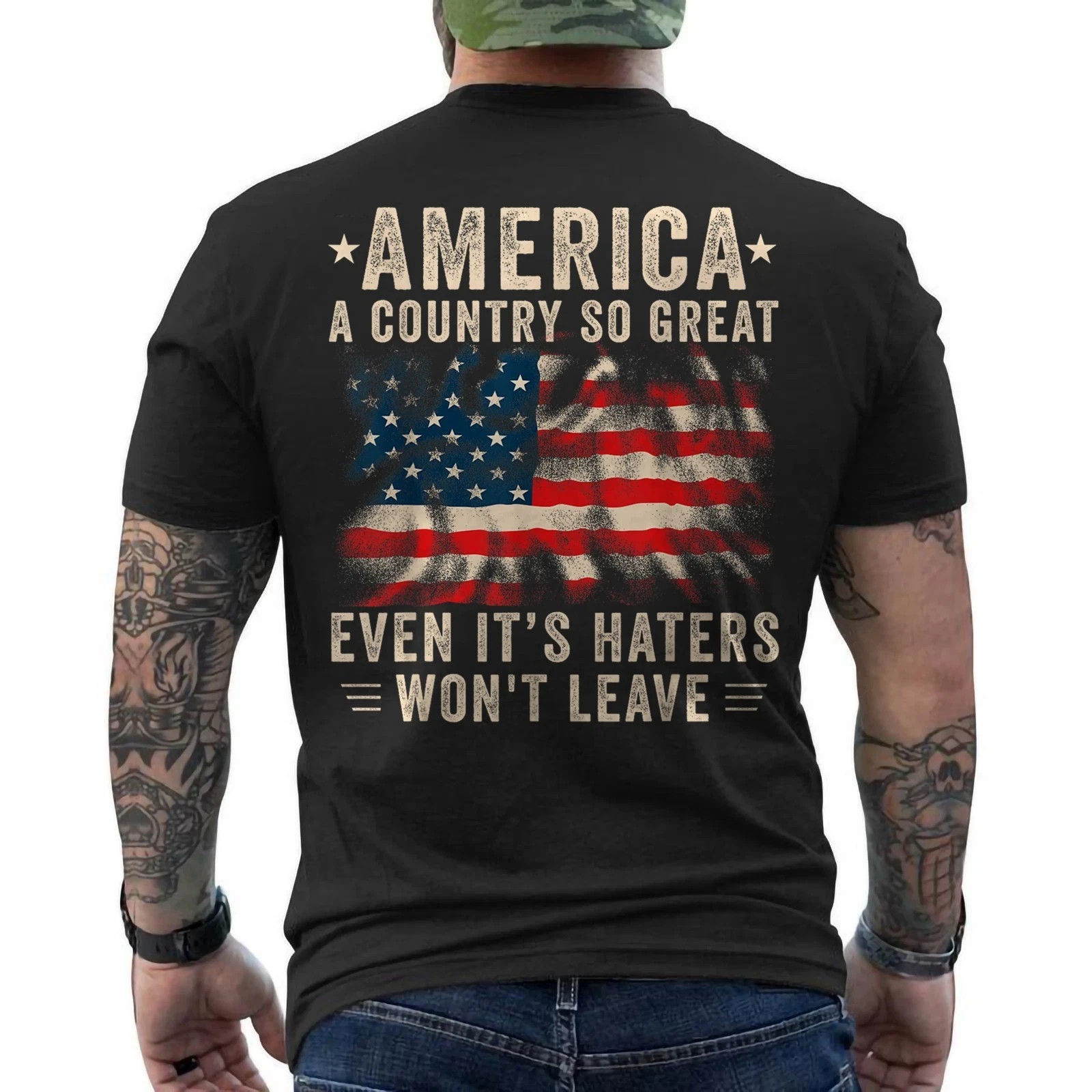 America A Country So Great Even It&rsquo;s Haters Won&rsquo;t Leave Patriotic ON BACK Tee