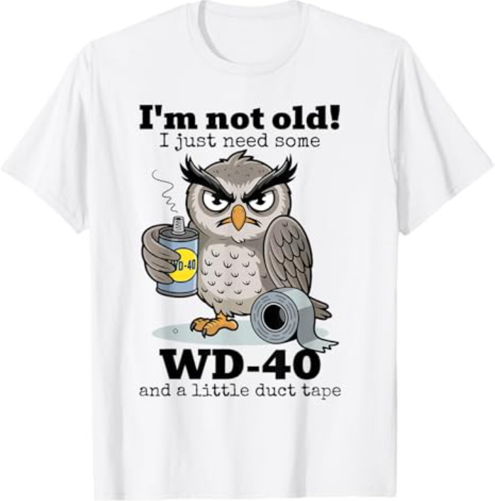 Owl I&rsquo;m Not Old I Just Need Some WD-40 & A Little Duct Tape T-Shirt
