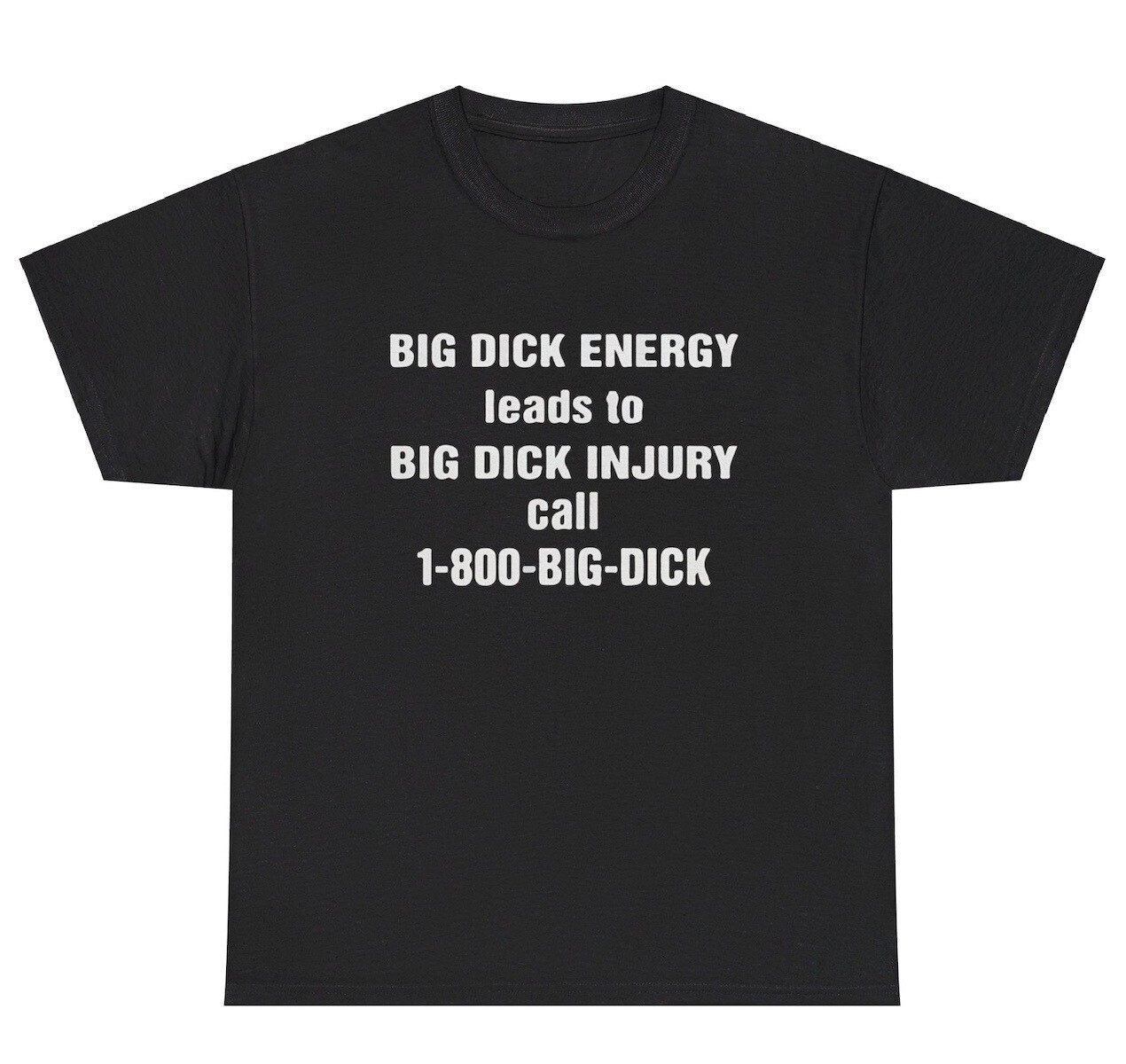 Big Dick Energy Leads To Injury T Shirt Funny Inappropriate Sex Adult Humor Tee