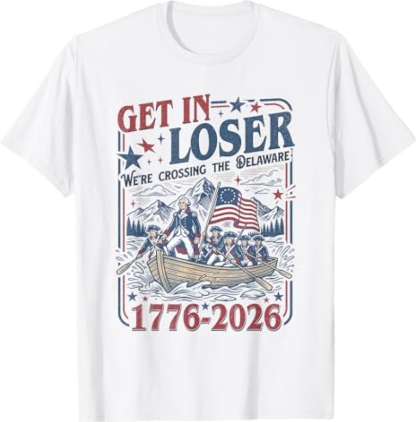 250th 4th July Get in Loser We&rsquo;re Crossing The Delaware T-Shirt