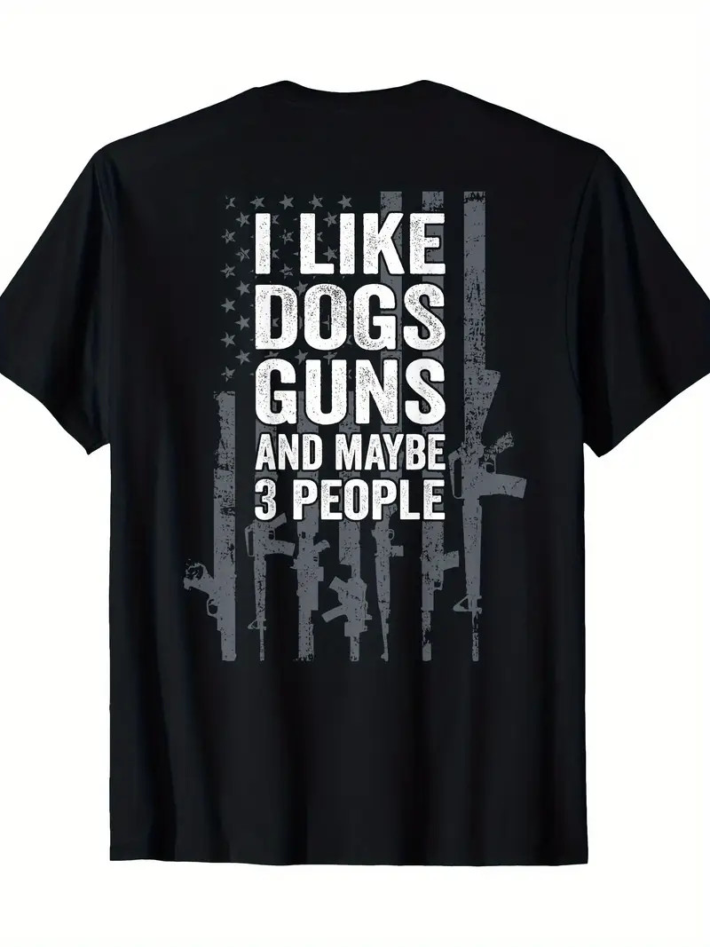 I Like Dogs Guns And Maybe 3 People – Funny Gun – ON BACK T-Shirt – 220g