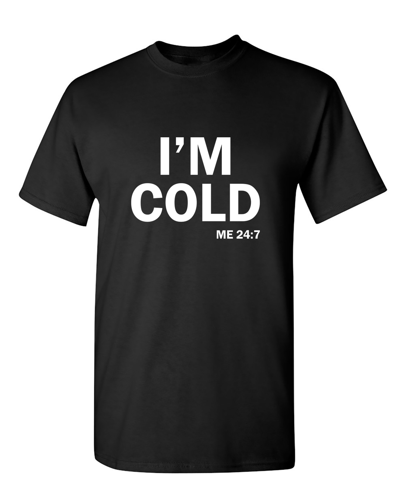 I&rsquo;m Cold Sarcastic Humor Graphic Novelty Funny T Shirt