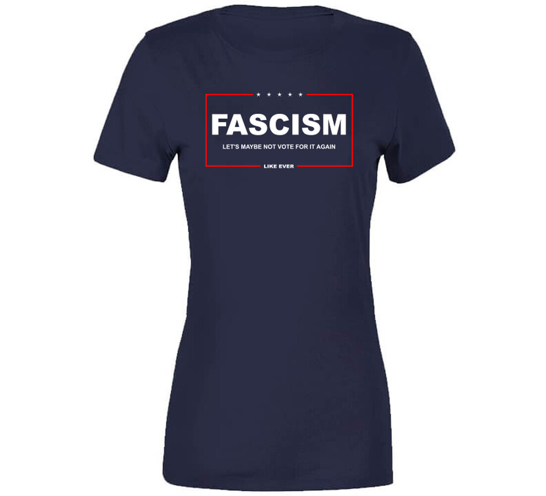 Fascism Let&rsquo;s Maybe Not Vote For It Again T Shirt