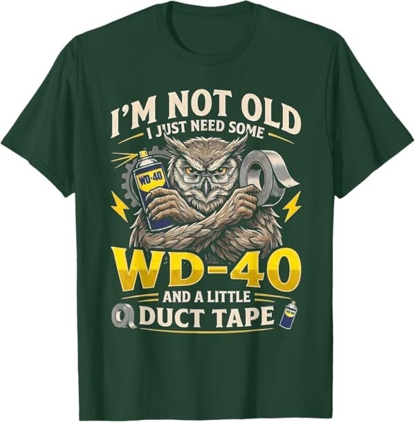 Owl I&rsquo;m Not Old I Just Need Some WD-40 & A Little Duct Tape T-Shirt