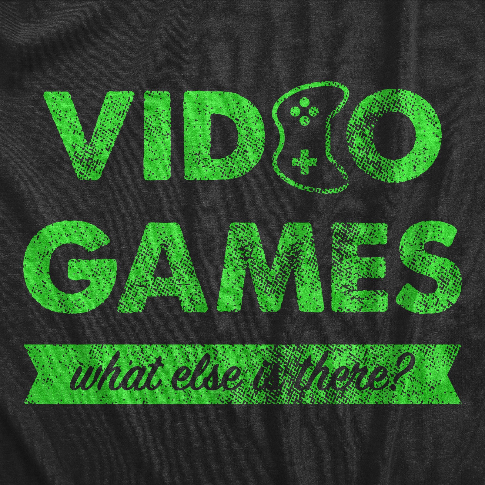 Mens Video Games What Else Is There T Shirt Funny Gaming Controller Joke Tee for