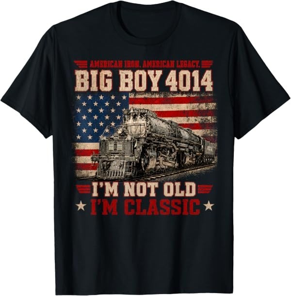 Vintage Big Boy 4014 Train Ameria I&rsquo;m Not Old, I&rsquo;m Classic T-Shirt