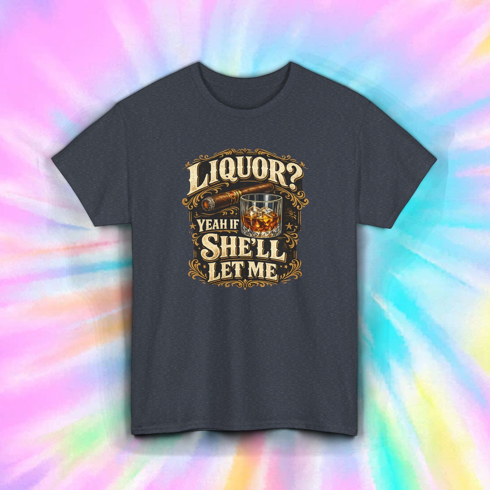 Liquor Yeah If She&rsquo;ll Let Me Funny Whiskey Bourbon Cigar Drinking T-Shirt