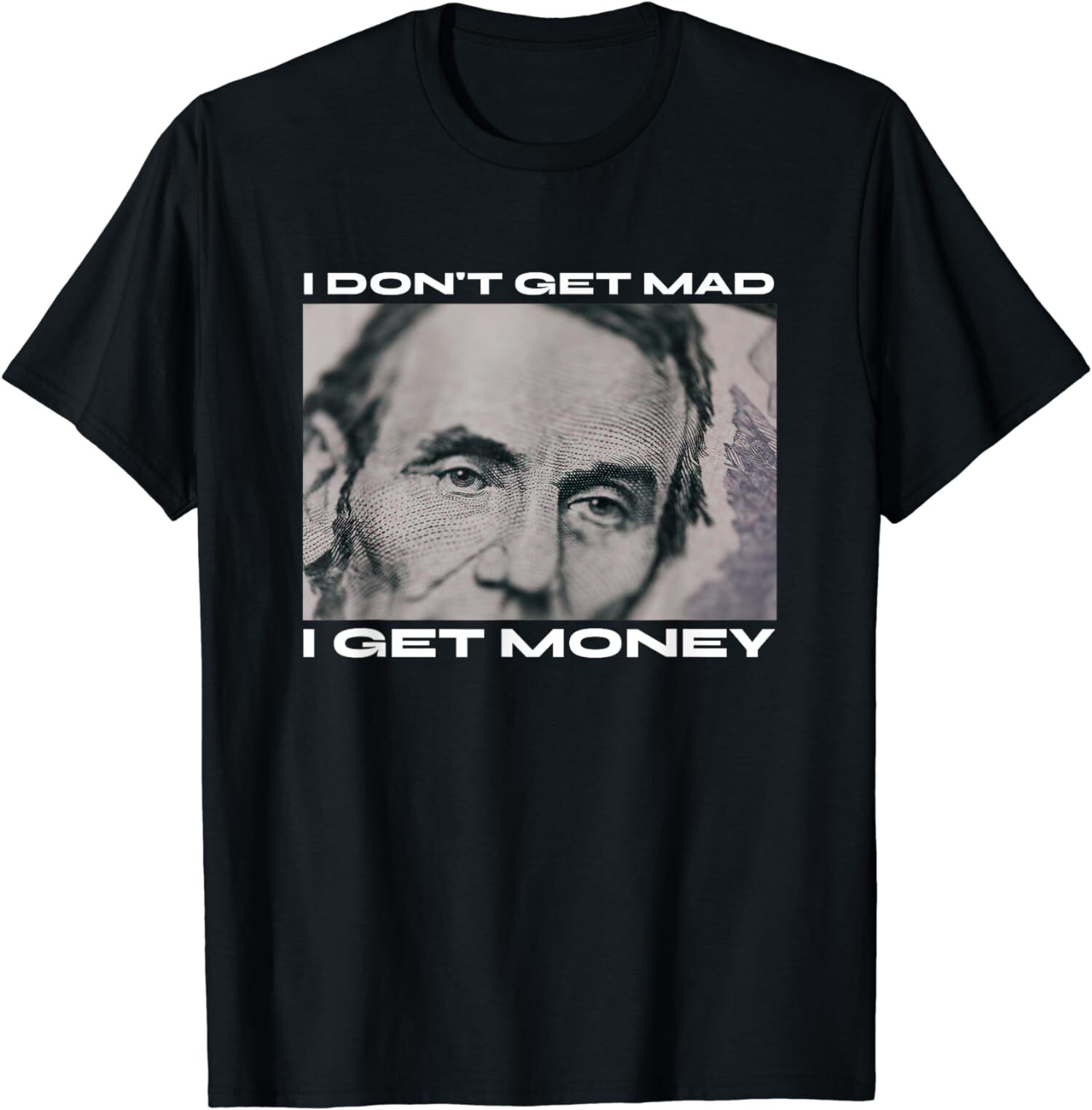 NEW LIMITED I Don&rsquo;t Get Mad I Get Money Cash Paper Dollar T-Shirt