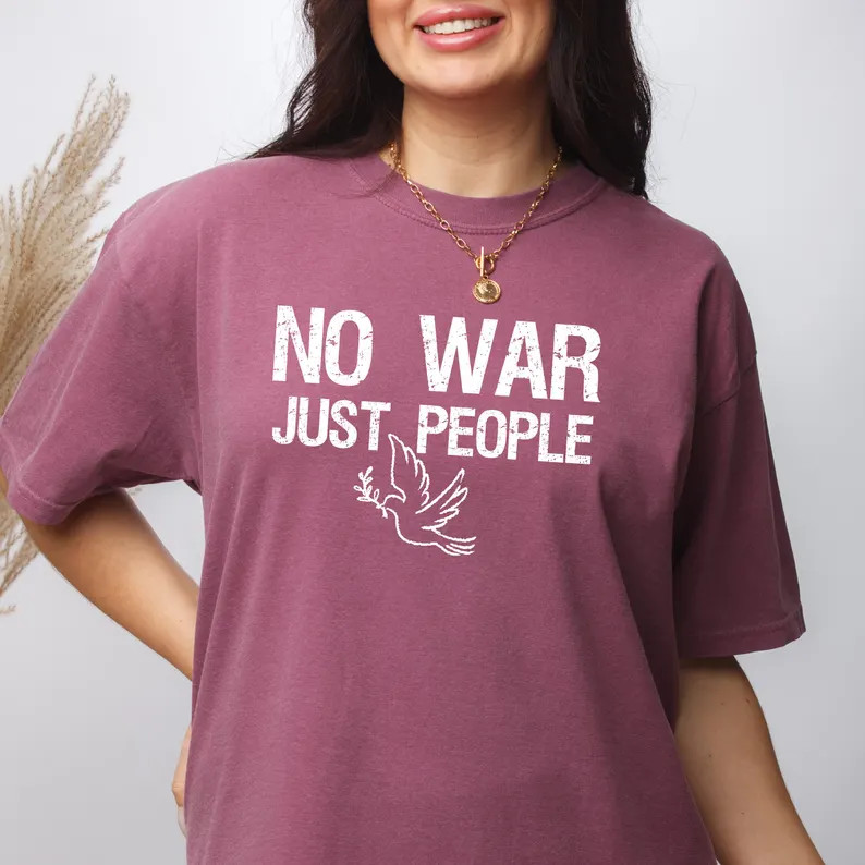 No War Just People Peace Dove Comfort Tee Anti War Protest Shirt