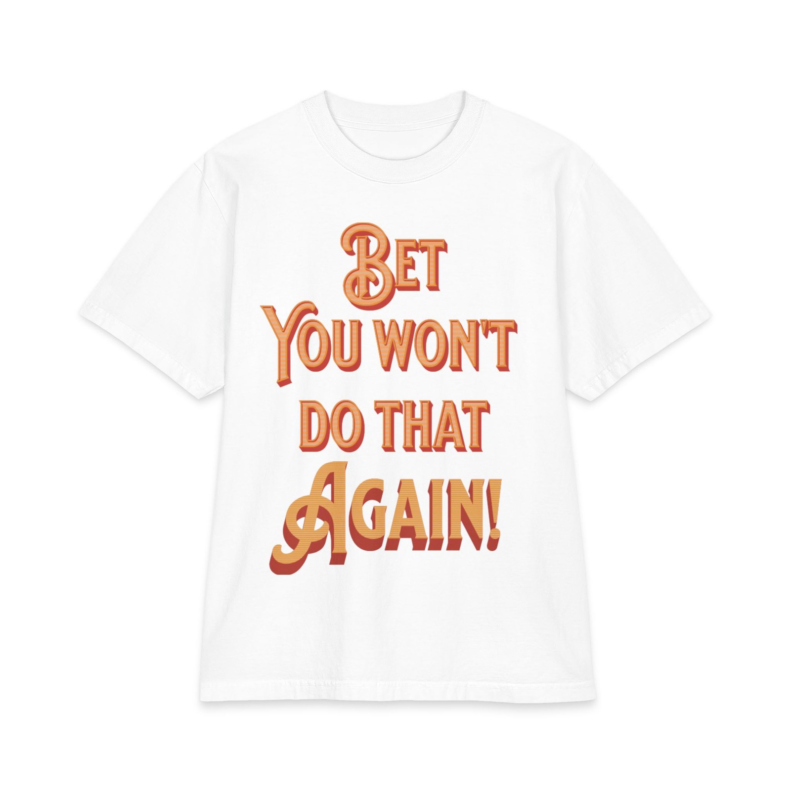 Bet You Won&rsquo;t Do That Again T-Shirt