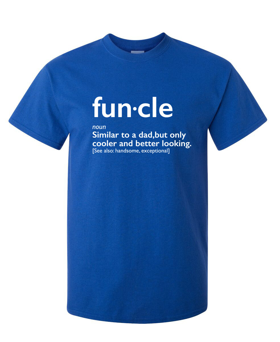 Funcle Better Looking Sarcastic Humor Graphic Super Soft Ring Spun Funny T Shirt