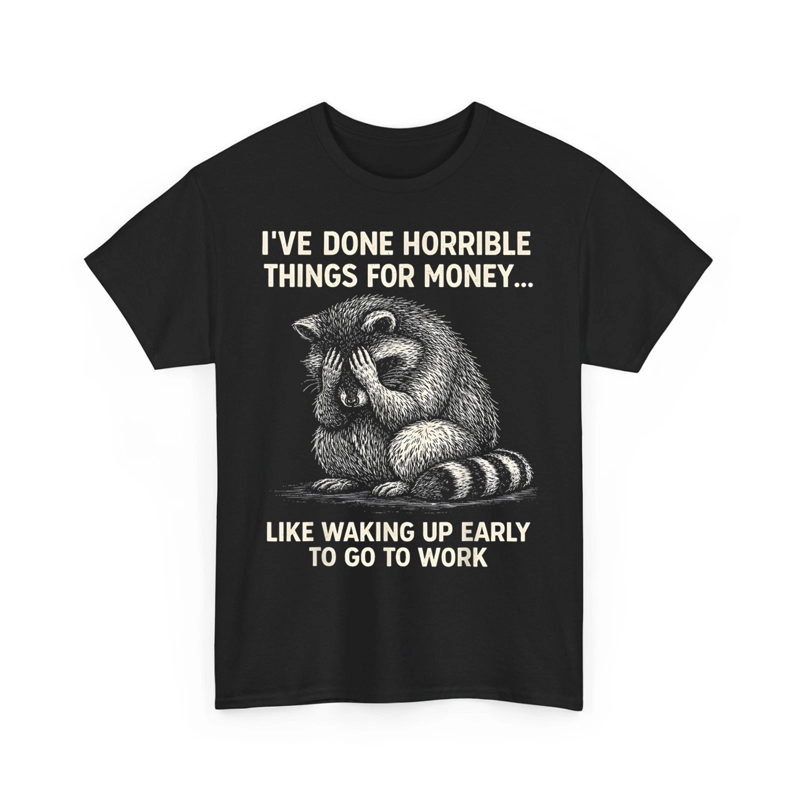 I&rsquo;ve Done Horrible Things for Money, Raccoon, Funny, Jokes Unisex T-Shirt